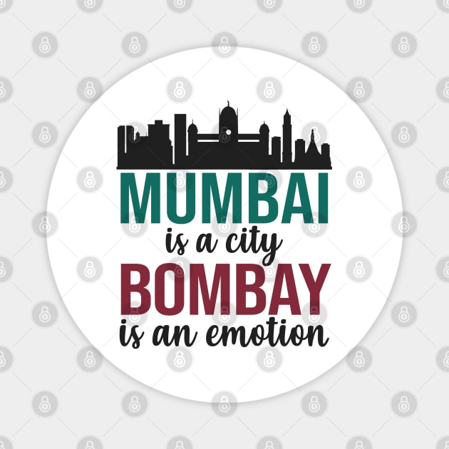 Mumbai is a city, Bombay is an Emotion Maharashtra India Magnet by alltheprints